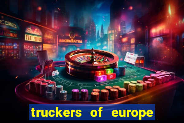 truckers of europe 3 dinheiro infinito